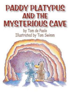 Paddy Platypus and the Mysterious Cave de Tom De Paolo