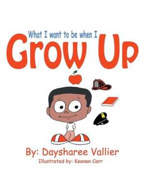 What I Want to Be When I Grow Up de Daysharee Vallier