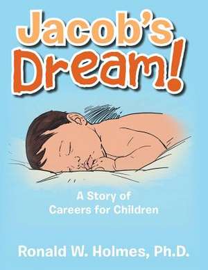 Jacob's Dream!: A Story of Careers for Children de Ronald W. Holmes