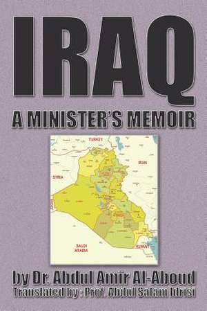 Iraq: A Minister's Memoir de Dr Abdul Amir Al-Aboud