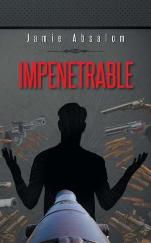 Impenetrable de Jamie Absalom