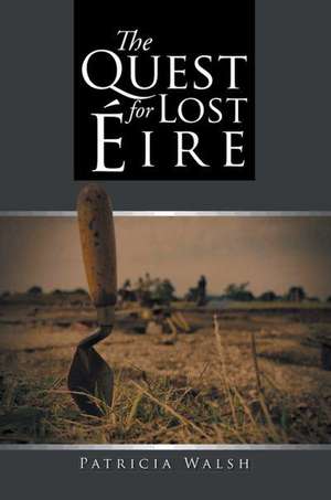 The Quest for Lost Eire de Patricia Walsh