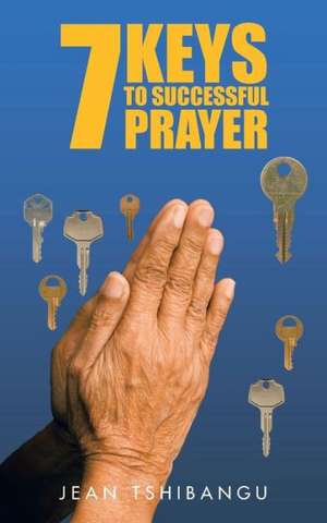 7 Keys to Successful Prayers de Jean Tshibangu