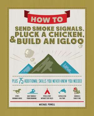 How to Send Smoke Signals, Pluck a Chicken & Build an Igloo de Michael Powell