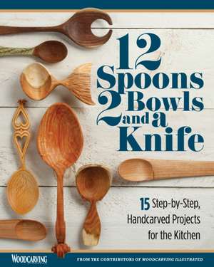 12 Spoons, 2 Bowls, and a Knife de Editors of Woodcarving Illustrated