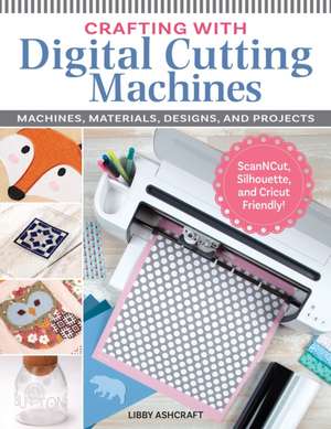 Crafting with Digital Cutting Machines de Libby Ashcraft