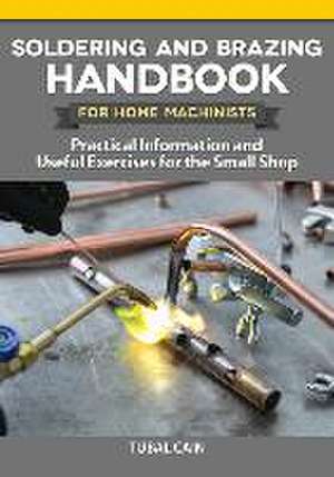 Soldering and Brazing Handbook for Home Machinists de Tubal Cain