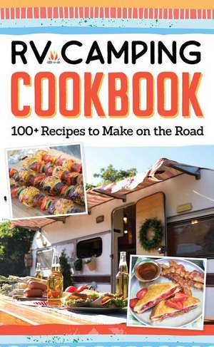 RV Camping Cookbook de Editors Of Fox Chapel Publishing