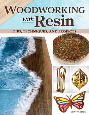 Woodworking with Resin de Clayton Meyers