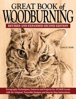 Great Book of Woodburning, Revised and Expanded Second Edition de Lora S. Irish