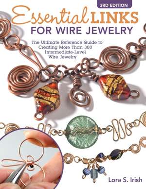 Essential Links for Wire Jewelry, 3rd Edition de Lora S. Irish