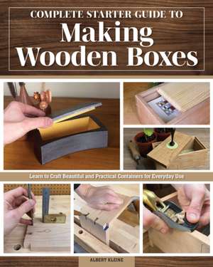 Complete Starter Guide to Making Wooden Boxes de Albert Kleine