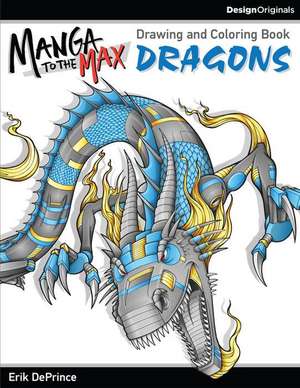 Manga to the Max Dragons: Drawing and Coloring Book de Erik Deprince