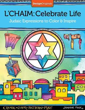 L'Chaim: Judaic Expressions to Color & Inspire de Joanne Fink