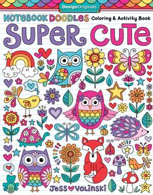 Notebook Doodles Super Cute: Coloring & Activity Book de Jess Volinski