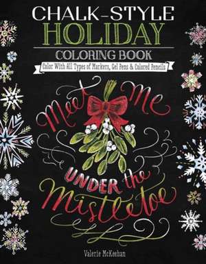 Chalk-Style Holiday Coloring Book: Color with All Types of Markers, Gel Pens & Colored Pencils de Valerie McKeehan