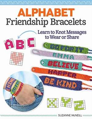 Making Alphabet Friendship Bracelets de Suzanne Mcneill