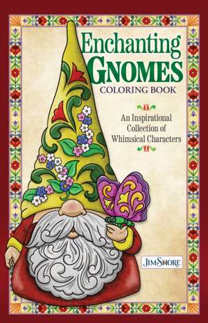 Jim Shore Enchanting Gnomes Coloring Book: An Inspirational Collection of Whimsical Characters de Jim Shore