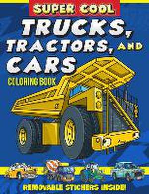 Super Cool Trucks, Tractors, and Cars Coloring Book: Learn How Vehicles Help Us Get Stuff Done! de Matthew Clark