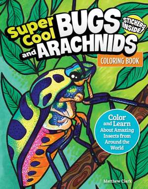 Super Cool Bugs and Spiders Coloring Book de Matthew Clark