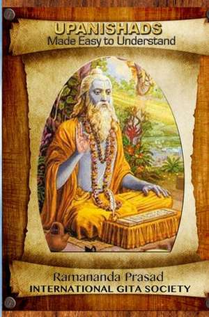 Upanishads Made Easy to Understand de Dr Ramananda Prasad Ph. D.