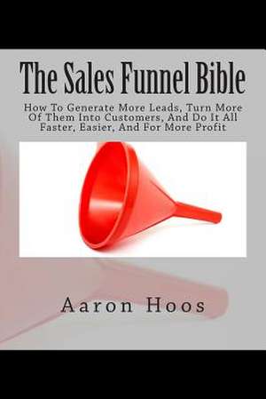 The Sales Funnel Bible de Aaron Hoos