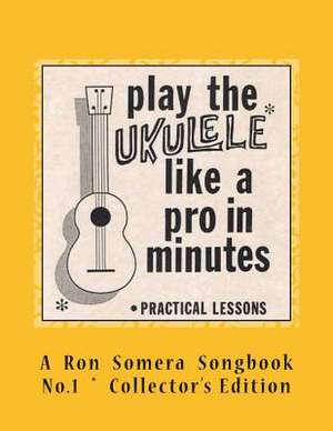 Play the Ukulele Like a Pro in Minutes de A. Ron Somera Songbook No 1.