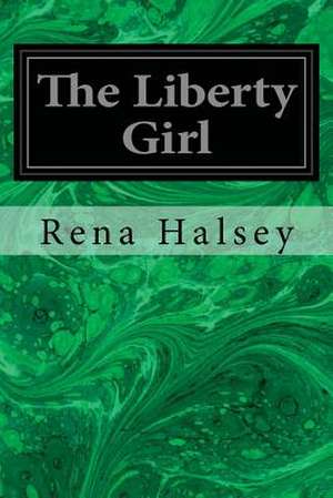 The Liberty Girl de Rena I. Halsey