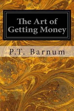 The Art of Getting Money de P. T. Barnum