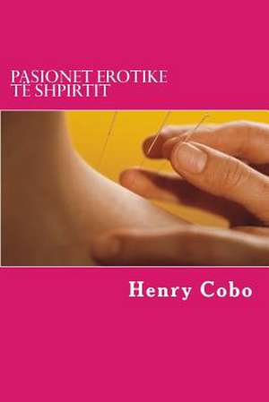 Pasionet Erotike Te Shpirtit de Henry Cobo