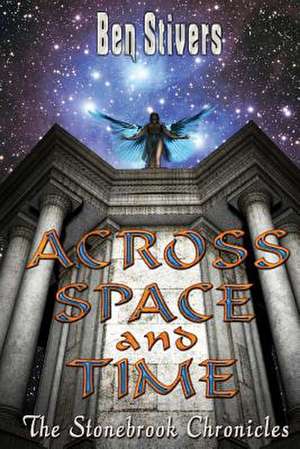 Across Space and Time - The Stonebrook Chronicles de Ben Stivers