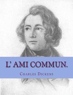 L' Ami Commun. de M. Charles Dickens