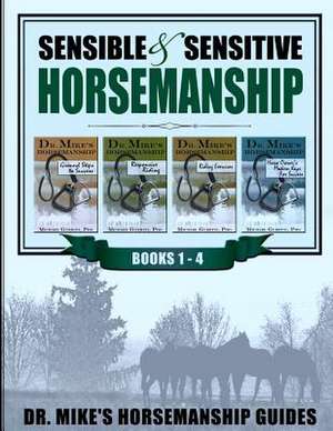 Sensible & Sensitive Horsemanship - Dr. Mike's Horsemanship Guides de Michael Guerini Phd