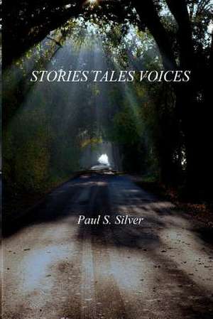 Stories Tales Voices de Paul S. Silver