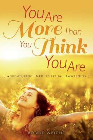 You Are More Than You Think You Are de Bobbie Wright