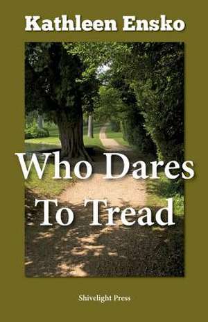 Who Dares to Tread de Kathleen Ensko