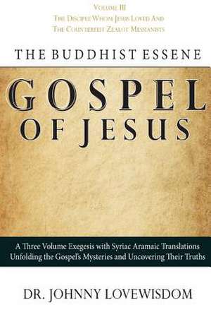 The Buddhist Essene Gospel of Jesus Volume III de Dr Johnny Lovewisdom