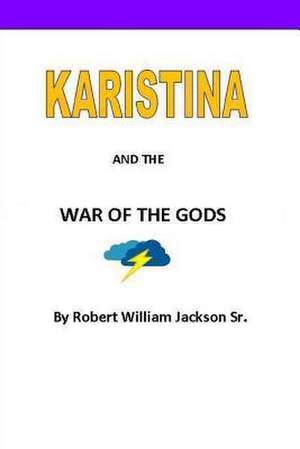 Karistina and the War of the Gods de MR Robert William Jackson Sr