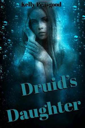 Druid's Daughter de Kelly Peasgood