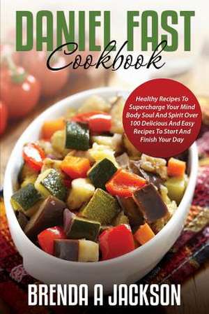 The Daniel Fast Cookbook de Brenda a. Jackson