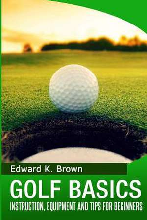 Golf Basics de Edward K. Brown