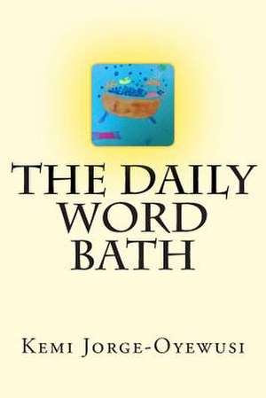 The Daily Word Bath de Kemi Jorge-Oyewusi