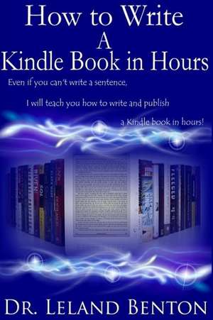 How to Write a Kindle Book in Hours de Leland Benton