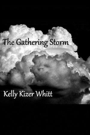 The Gathering Storm de Kelly Kizer Whitt