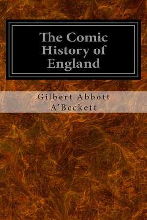 The Comic History of England de Gilbert Abbott A'Beckett