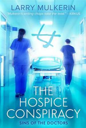 The Hospice Conspiracy de Larry Mulkerin