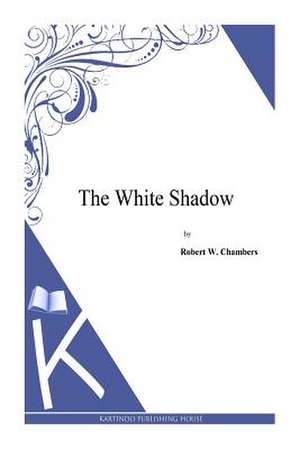 The White Shadow de Robert W. Chambers