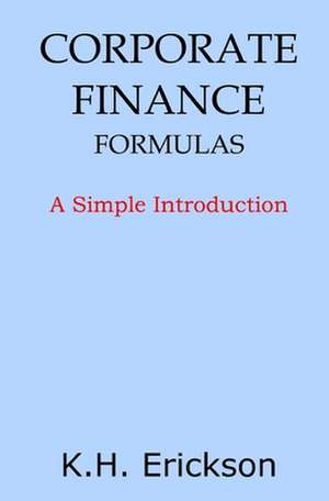 Corporate Finance Formulas de K. H. Erickson