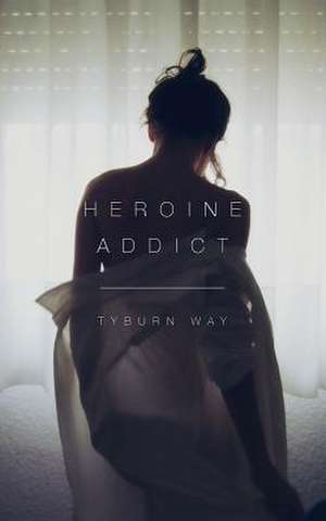 Heroine Addict de Tyburn Way