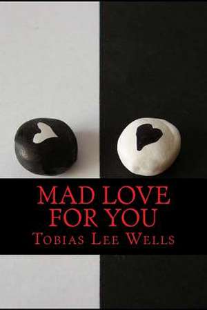 Mad Love for You de Tobias Lee Wells